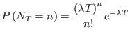 $\displaystyle P\left( N_{T}=n\right) =\frac{\left( \lambda T\right) ^{n}}{n!}e^{-\lambda
 T}$