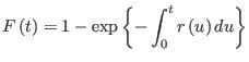 $\displaystyle F\left( t\right) =1-\exp\left\{ -\int_{0}^{t}r\left( u\right) du\right\}
$