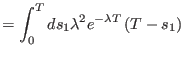 $\displaystyle =\int_{0}^{T}ds_{1}\lambda^{2}e^{-\lambda T}\left( T-s_{1}\right)$