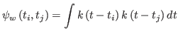 $\displaystyle \psi_{w}\left( t_{i},t_{j}\right) = \int k\left(t-t_{i}\right) k\left(t-t_{j}\right) dt$