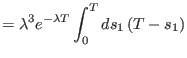 $\displaystyle =\lambda^{3}e^{-\lambda T}\int_{0}^{T}ds_1 \left(T-s_1 \right)$