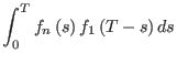 $\displaystyle \int_0^T f_n \left(s \right) f_1 \left(T-s \right) ds$