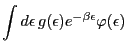 $\displaystyle \int{d\epsilon \, g(\epsilon)e^{- \beta \epsilon} \varphi(\epsilon)}$