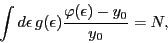 \begin{displaymath}
\int
{d\epsilon \, g(\epsilon)\frac{\varphi(\epsilon) - y_0}{y_0} } = N,
\end{displaymath}