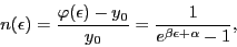 \begin{displaymath}
n(\epsilon) = \frac{\varphi(\epsilon) - y_0}{y_0} =
\frac{1}{e^{\beta \epsilon + \alpha} - 1}, \end{displaymath}