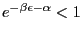 $e^{-\beta \epsilon - \alpha}<1$