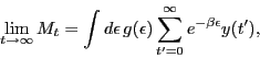 \begin{displaymath}
\mathop {\lim }\limits_{t \to \infty } M_t = \int {d\epsilon...
...ilon)\sum\limits_{t'=0}^\infty {e^{- \beta \epsilon} y(t')} },
\end{displaymath}
