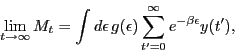 \begin{displaymath}
\mathop {\lim }\limits_{t \to \infty } M_t = \int {d\epsilon...
...ilon)\sum\limits_{t'=0}^\infty {e^{- \beta \epsilon} y(t')} },
\end{displaymath}