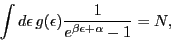 \begin{displaymath}
\int {d\epsilon \, g(\epsilon)\frac{1}{e^{\beta \epsilon + \alpha } - 1}} =
N,
\end{displaymath}