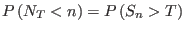 $\displaystyle P\left( N_{T}<n\right) =P\left( S_{n}>T\right)%
$