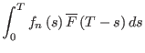 $\displaystyle \int_0^T f_n \left(s \right) \overline{F} \left(T-s \right) ds$