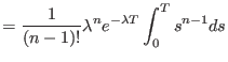 $\displaystyle = \frac{1}{\left( n-1\right) !}\lambda^{n} e^{-\lambda T } \int_0^T s^{n-1} ds$