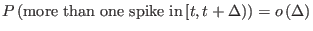 $\displaystyle P\left(\textrm{more than one spike in}\left[t,t+\Delta\right)\right)=o\left(\Delta\right)$