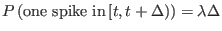 $ P\left(\textrm{one spike in}\left[t,t+\Delta\right)\right)=\lambda\Delta$