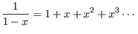 $\displaystyle \frac{1}{1-x}=1+x+x^{2}+x^{3}\cdots$