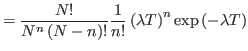 $\displaystyle =\frac{N!}{N^{n}\left( N-n\right) !}\frac{1}{n!}\left( \lambda T\right)
 ^{n}\exp\left( -\lambda T\right)$