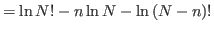 $\displaystyle =\ln N!-n\ln N-\ln\left(
 N-n\right) !$