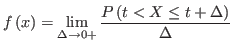 $\displaystyle f\left( x\right) =\lim_{\Delta\rightarrow0+}\frac{P\left( t<X\leq
t+\Delta\right) }{\Delta}
$