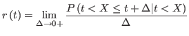 $\displaystyle r\left( t\right) =\lim_{\Delta\rightarrow0+}\frac{P\left( t<X\leq
t+\Delta\vert t<X\right) }{\Delta}%
$