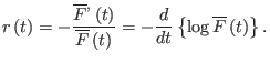 $\displaystyle r\left( t\right) =-\frac{\overline{F}^{,}\left( t\right) }{\overl...
...ft( t\right) }=-\frac{d}{dt}\left\{ \log\overline{F}\left( t\right)
 \right\} .$