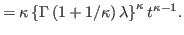 $\displaystyle =\kappa\left\{ \Gamma\left( 1+1/\kappa\right) \lambda\right\} ^{\kappa
 }t^{\kappa-1}.$