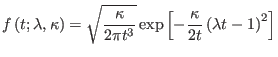 $\displaystyle f\left( t;\lambda,\kappa\right) =\sqrt{\frac{\kappa}{2\pi t^{3}}}\exp\left[
-\frac{\kappa}{2t}\left( \lambda t-1\right) ^{2}\right]$