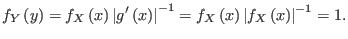 $\displaystyle f_{Y}\left( y\right) =f_{X}\left( x\right) \left\vert g^{\prime}\...
...1}=f_{X}\left( x\right) \left\vert f_{X}\left(
x\right) \right\vert ^{-1}=1.
$