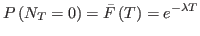 $\displaystyle P\left( N_{T}=0\right) =\bar{F}\left( T\right) =e^{-\lambda T}%
$