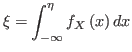 $\displaystyle \xi=\int_{-\infty}^{\eta}f_{X}\left( x\right) dx
$