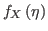 $ f_{X}\left(
\eta\right) $