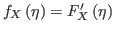 $ f_{X}\left( \eta\right) =F_{X}^{\prime
}\left( \eta\right) $