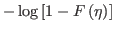 $ -\log\left[ 1-F\left( \eta\right) \right] $