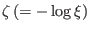 $ \zeta\left( =-\log\xi\right) $