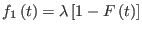 $\displaystyle f_{1}\left( t\right) =\lambda\left[ 1-F\left( t\right) \right]$