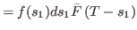 $\displaystyle = f(s_1) ds_1 \bar{F}\left(T-s_{1}\right)$