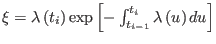 $ \xi=\lambda\left( t_{i}\right) \exp\left[ -\int_{t_{i-1}}^{t_{i}}\lambda\left( u\right) du\right] $