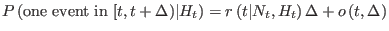 $\displaystyle P\left( \text{one event in }[t,t+\Delta)\vert H_{t}\right) 
 =r\left(t\vert N_{t},H_{t}\right) \Delta+o\left( t,\Delta\right)$