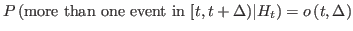 $\displaystyle P\left( \text{more than one event in }[t,t+\Delta)\vert H_{t}\right) 
 =o\left( t,\Delta\right)$