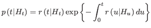 $\displaystyle p\left( t\vert H_{t}\right) =r\left( t\vert H_{t}\right) \exp\left\{ -\int_{0}%
^{t}r\left( u\vert H_{u}\right) du\right\}%
$