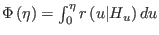 $ \Phi\left( \eta\right) =\int_{0}^{\eta}r\left( u\vert H_{u}\right) du$