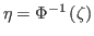 $ \eta=\Phi^{-1}\left( \zeta\right) $