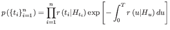 $\displaystyle p\left( \left\{ t_{i}\right\} _{i=1}^{n}\right) =%
{\displaystyl...
...{t_{i}}\right) \exp\left[ -\int_{0}^{T}r\left(
u\vert H_{u}\right) du\right]
$