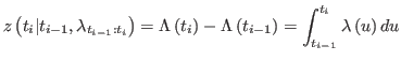 $\displaystyle z\left( t_{i}\vert t_{i-1},\lambda_{t_{i-1}:t_{i}}\right) =\Lambd...
...Lambda\left( t_{i-1}\right) =\int_{t_{i-1}}^{t_{i}} \lambda\left( u\right) du
$