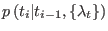 $ p\left( t_{i}\vert t_{i-1},\left\{ \lambda
_{t}\right\} \right) $