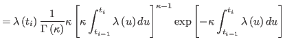 $\displaystyle =\lambda\left( t_{i}\right) \frac{1}{\Gamma\left( \kappa\right) }...
...ppa-1}\exp\left[ -\kappa\int_{t_{i-1}}^{t_{i}}\lambda\left( u\right)
 du\right]$