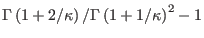 $ \Gamma\left( 1+2/\kappa\right)
/\Gamma\left( 1+1/\kappa\right) ^{2}-1$