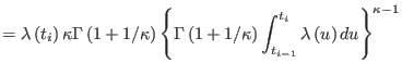 $\displaystyle =\lambda\left( t_{i}\right) \kappa\Gamma\left( 1+1/\kappa\right)
...
...ppa\right) \int_{t_{i-1}}^{t_{i}}\lambda\left(
 u\right) du\right\} ^{\kappa-1}$