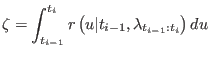 $\displaystyle \zeta=\int_{t_{i-1}}^{t_{i}}r\left( u\vert t_{i-1},\lambda_{t_{i-1}:t_{i}}\right)
du
$