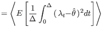 $\displaystyle =\left\langle {E\left[ {\frac{1}{\Delta}\int_{0}^{\Delta}{(\,{\lambda
 _{t}-}\hat{\theta}\,)^{2}dt}}\right] }\right\rangle$
