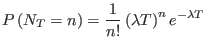 $\displaystyle P\left( N_{T}=n\right) =\frac{1}{n!}\left( \lambda T\right) ^{n}%
e^{-\lambda T}%
$